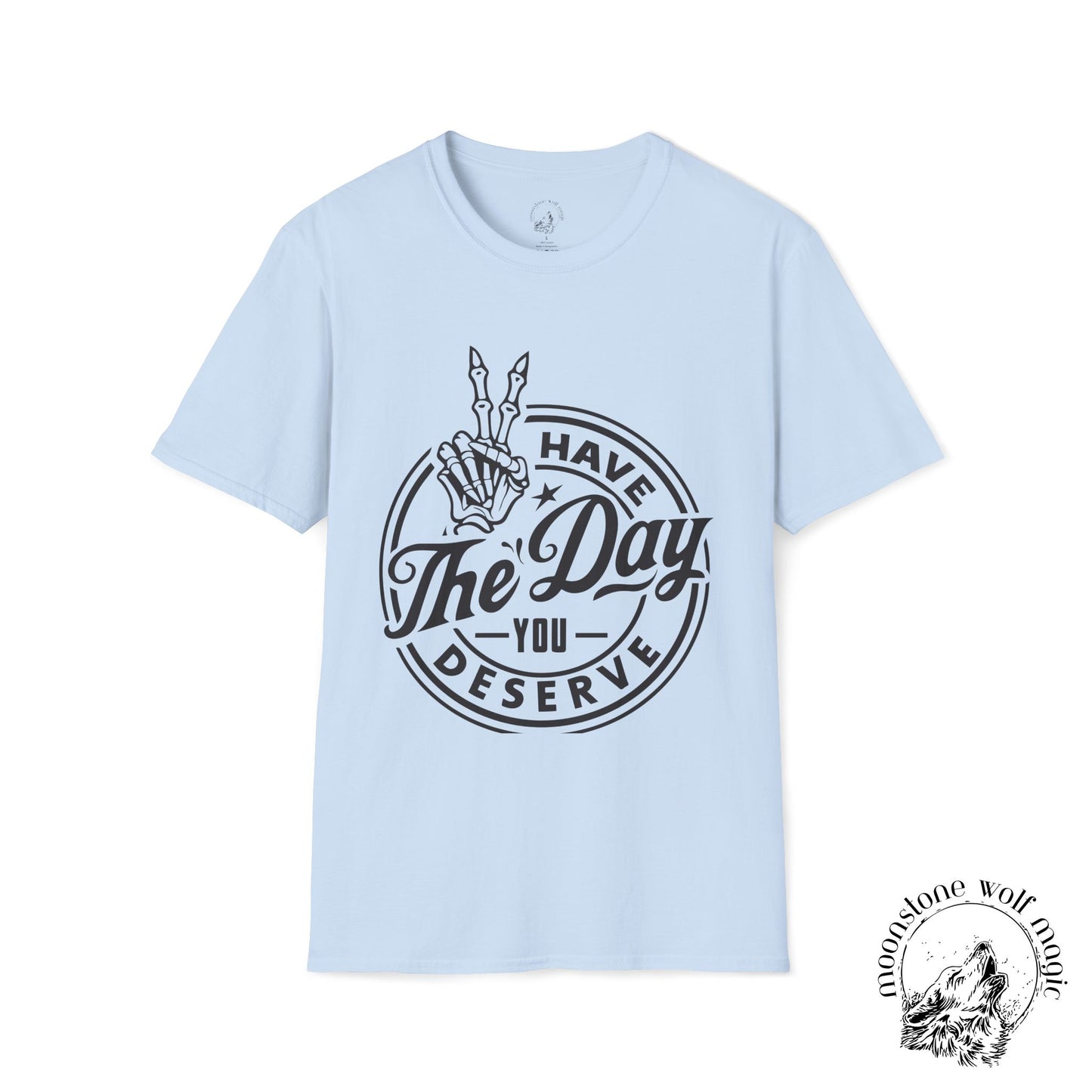 'Have The Day You Deserve' Unisex Softstyle T-Shirt - Positive Vibes Apparel