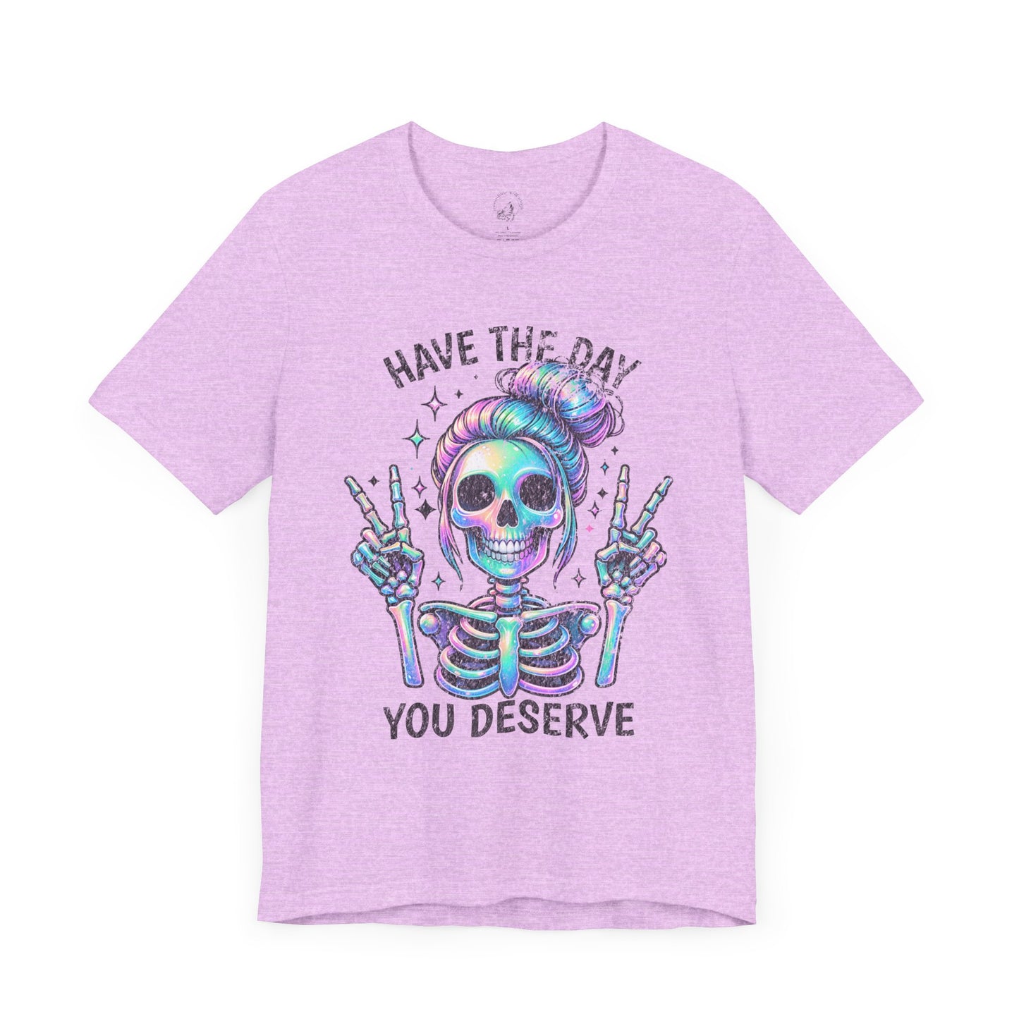 Have The Day You Deserve Unisex Jersey Short Sleeve Tee