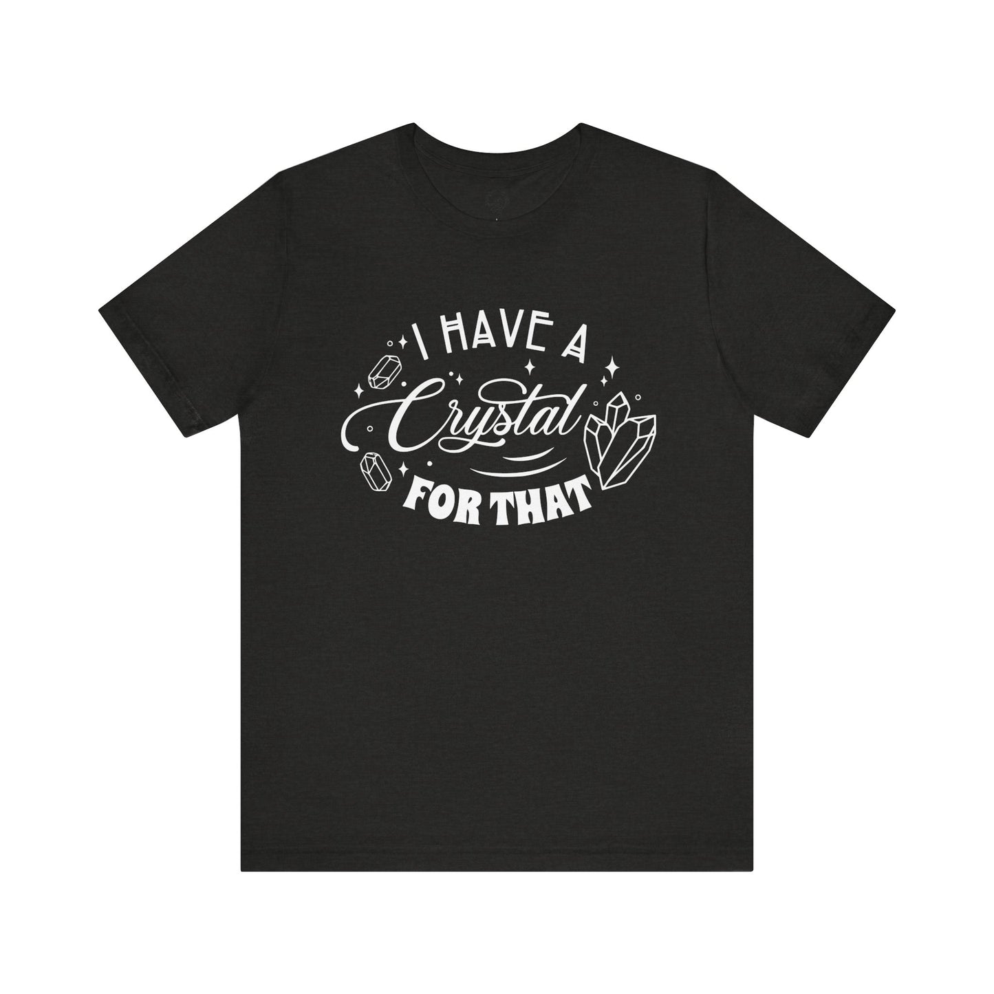 I Have a Crystal For That White Letters Unisex Jersey Short Sleeve Tee