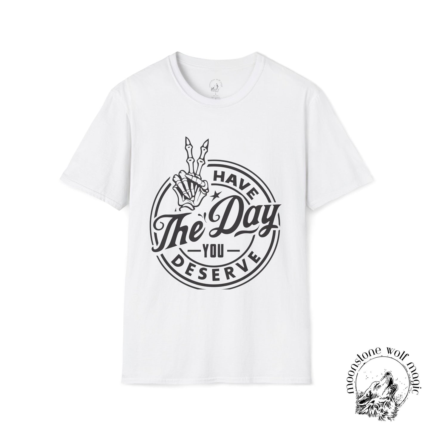 'Have The Day You Deserve' Unisex Softstyle T-Shirt - Positive Vibes Apparel