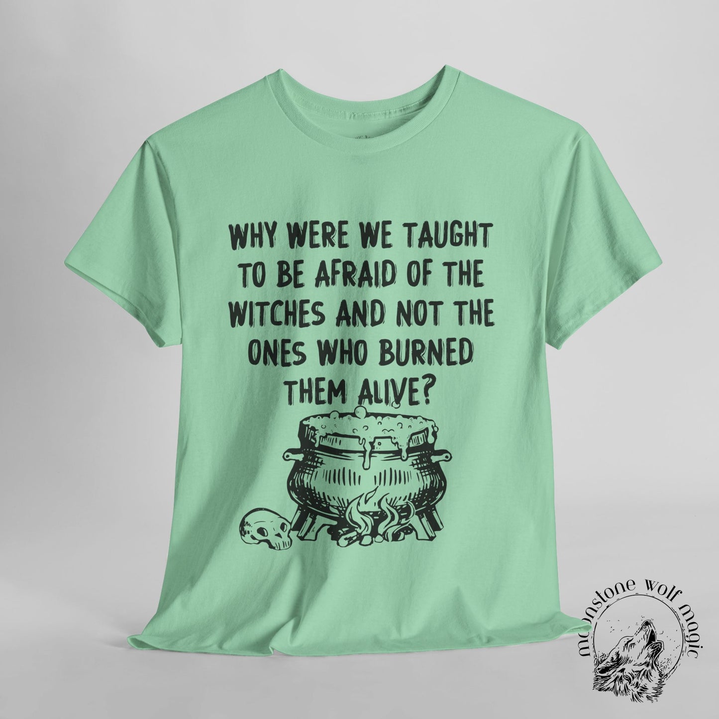 Witch-Centric Unisex Heavy Cotton Tee - 'Why Were We Taught to Be Afraid of the Witches...'