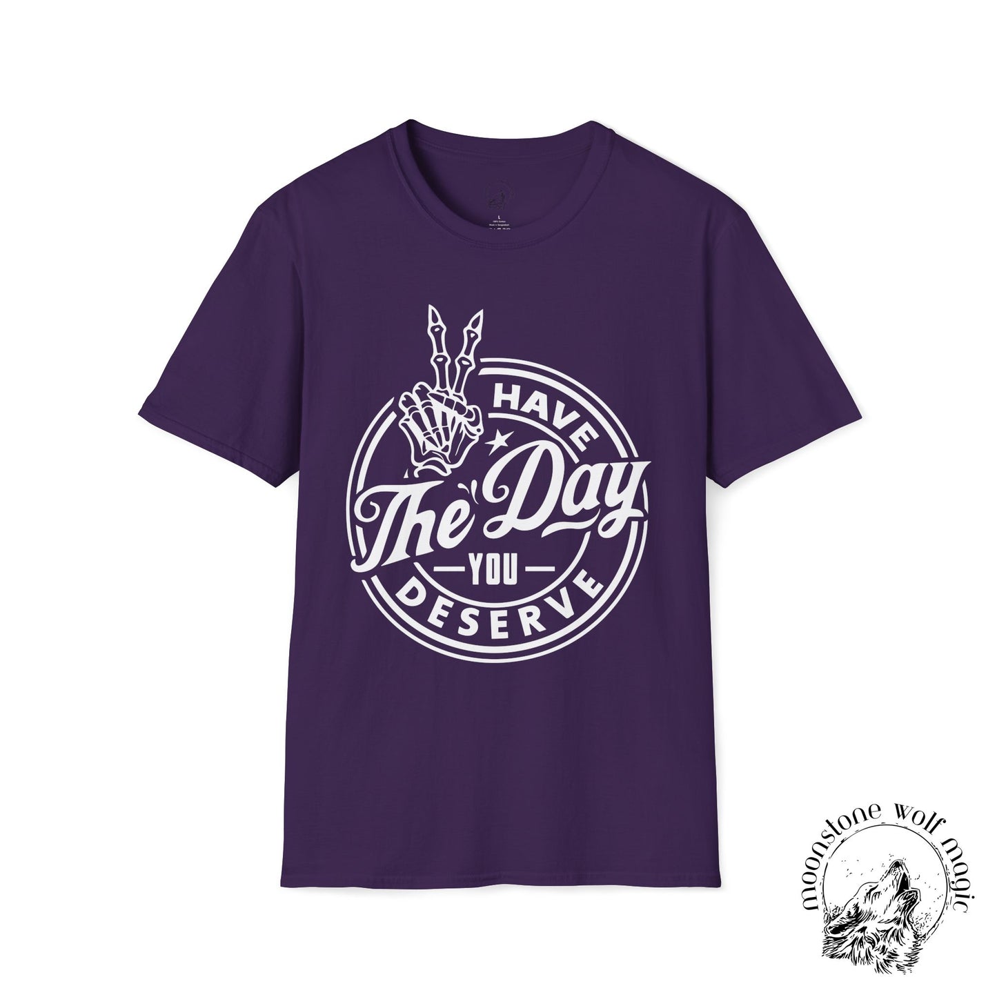 Have the Day you Deserve Unisex Softstyle T-Shirt