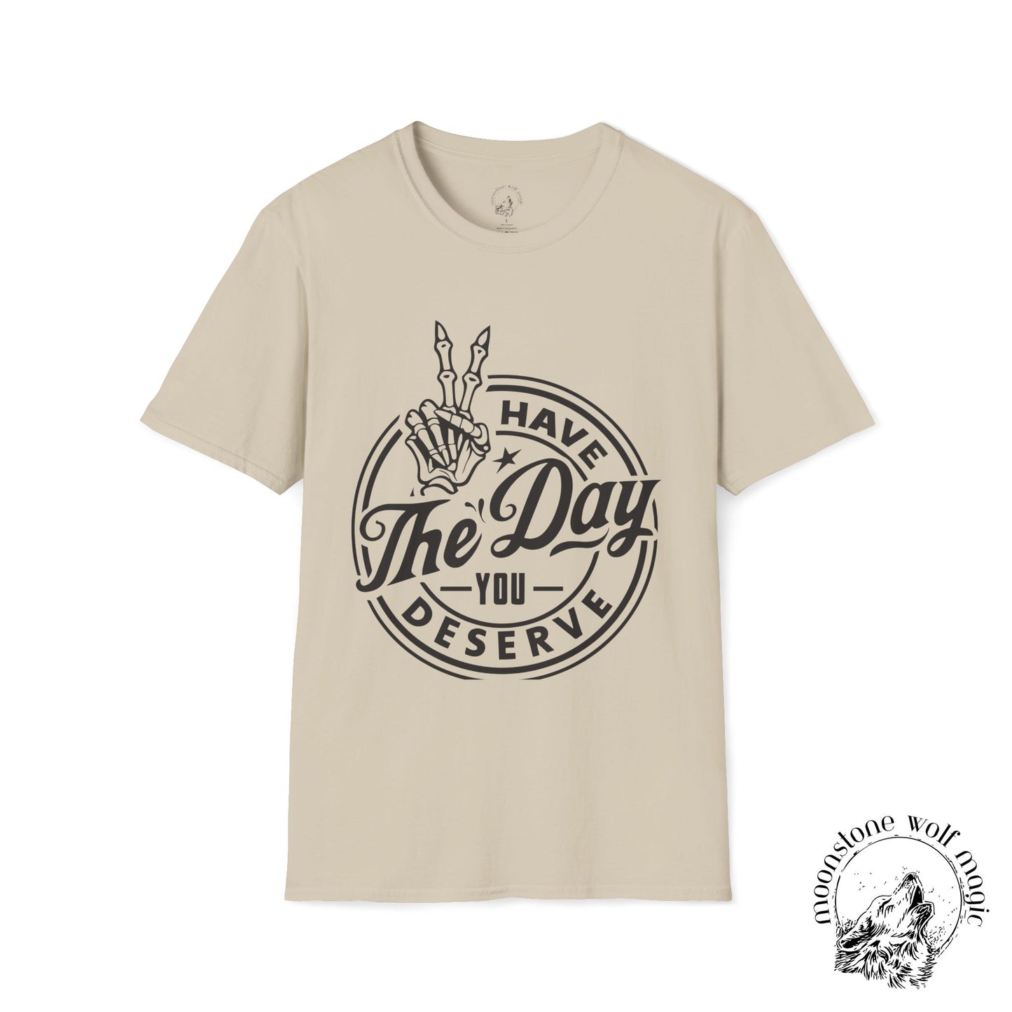 'Have The Day You Deserve' Unisex Softstyle T-Shirt - Positive Vibes Apparel