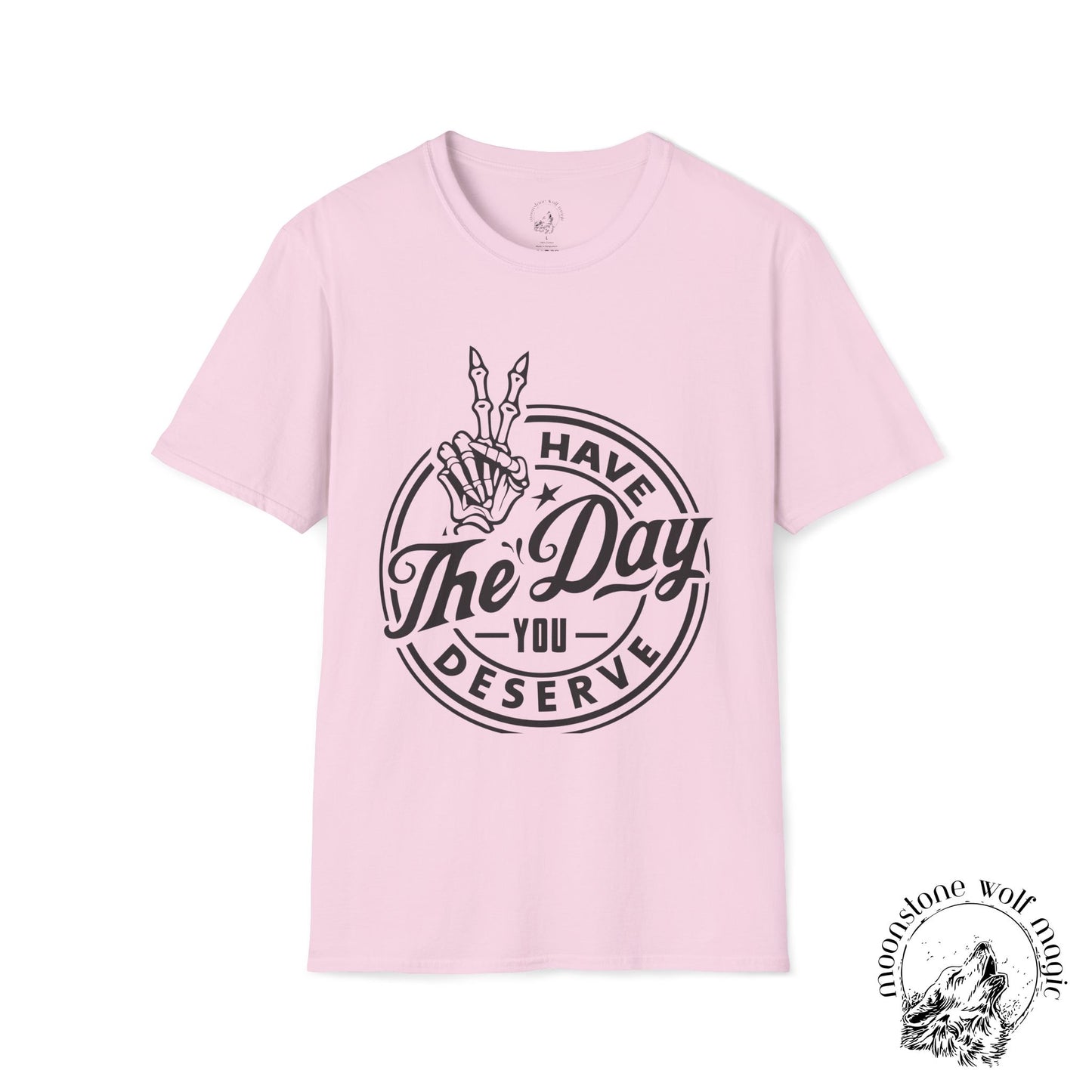 'Have The Day You Deserve' Unisex Softstyle T-Shirt - Positive Vibes Apparel