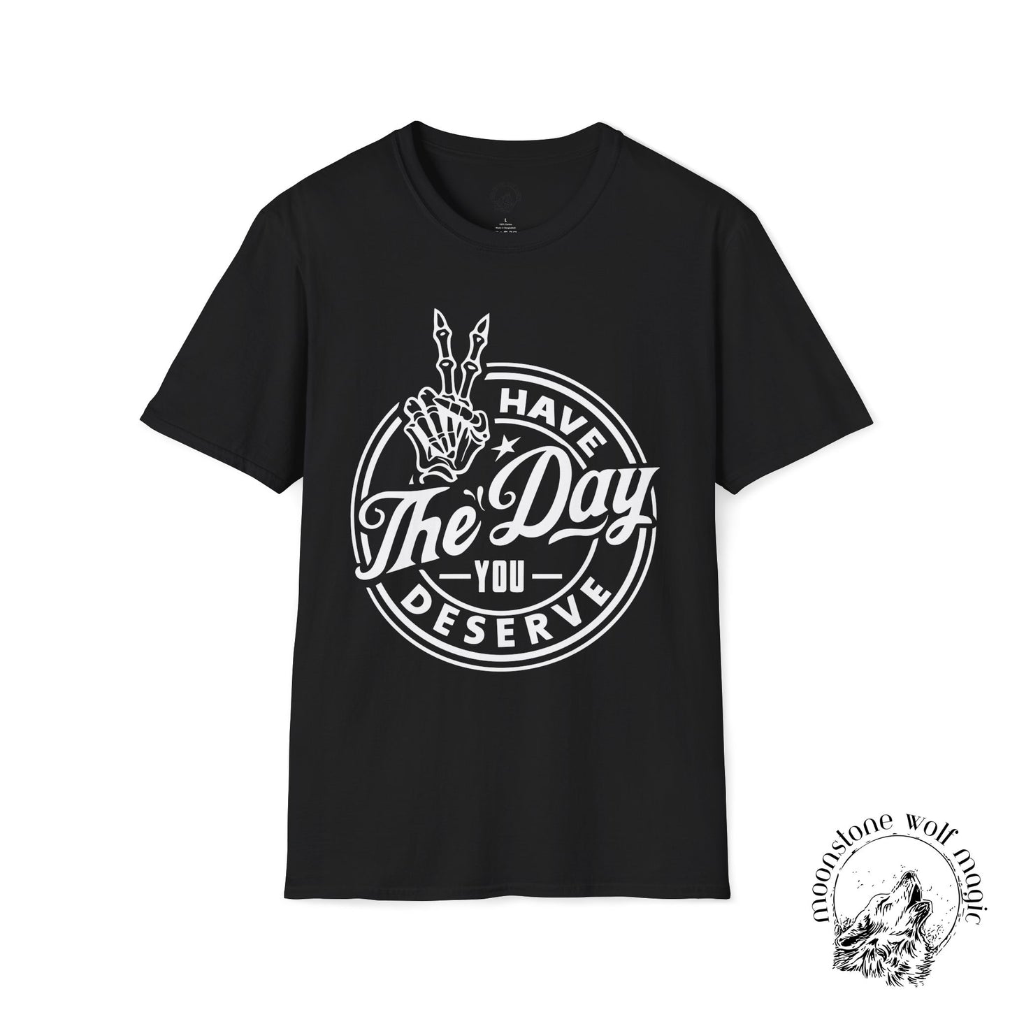Have the Day you Deserve Unisex Softstyle T-Shirt