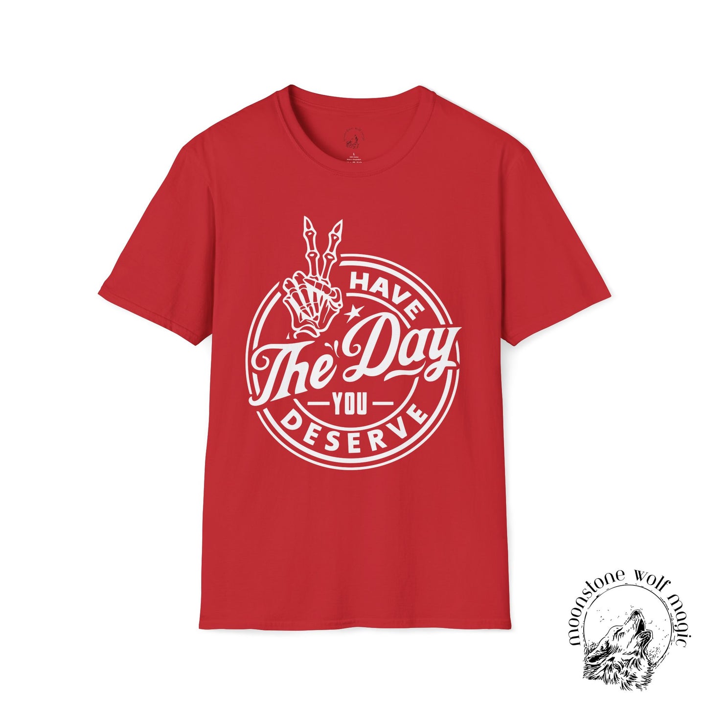 Have the Day you Deserve Unisex Softstyle T-Shirt