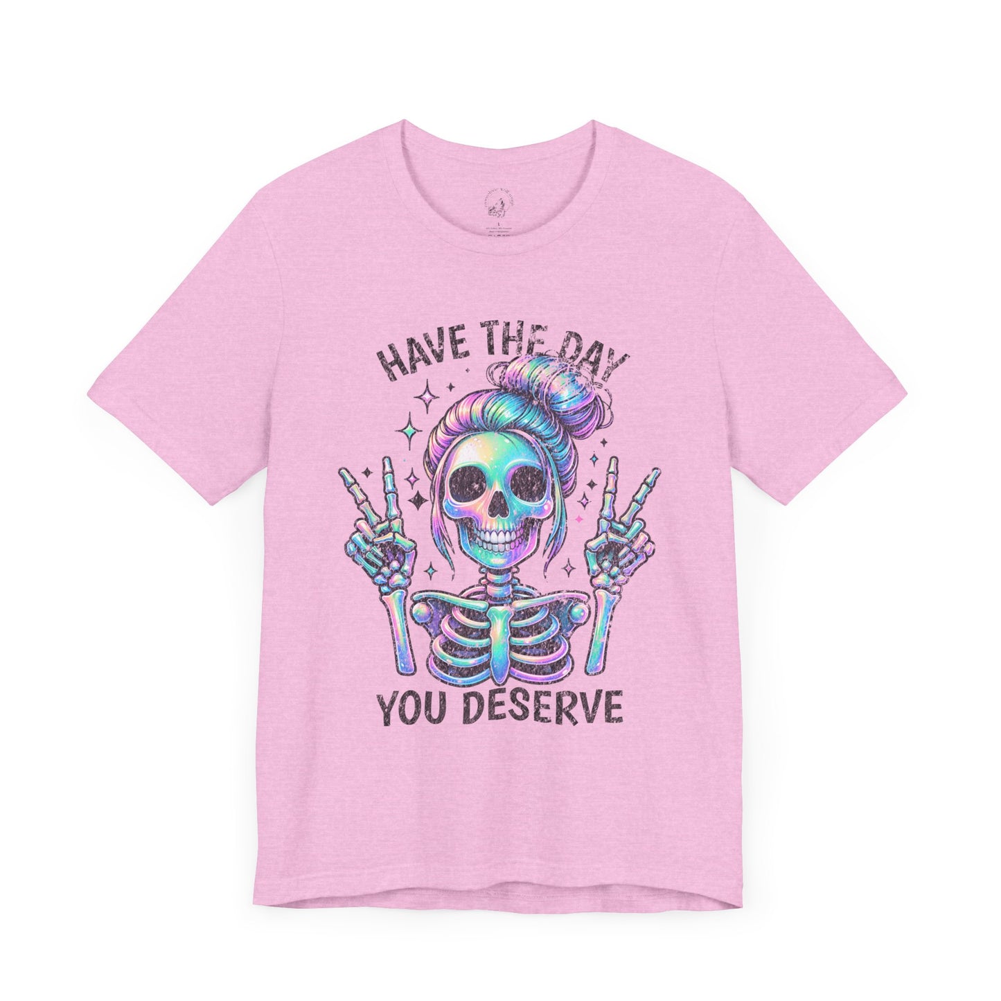 Have The Day You Deserve Unisex Jersey Short Sleeve Tee
