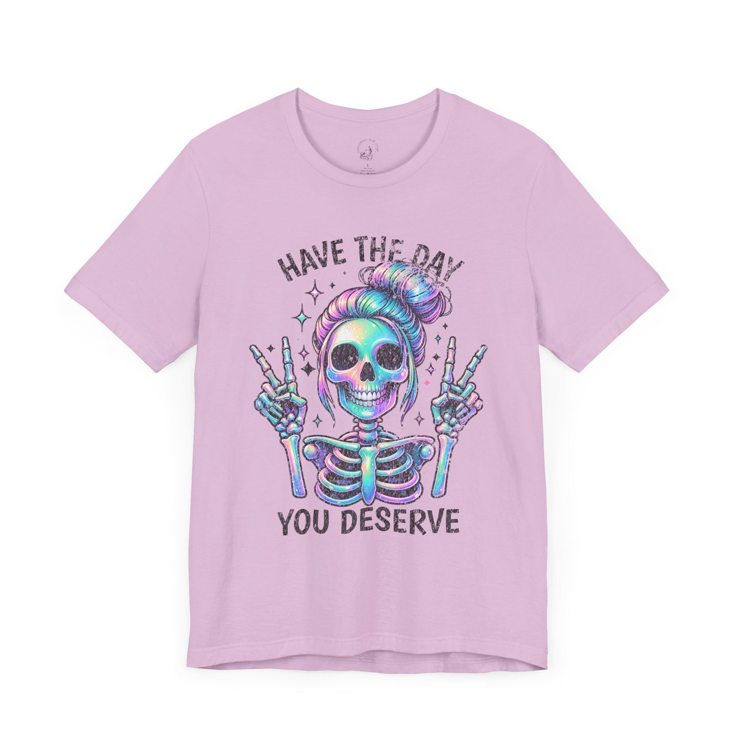 Have The Day You Deserve Unisex Jersey Short Sleeve Tee