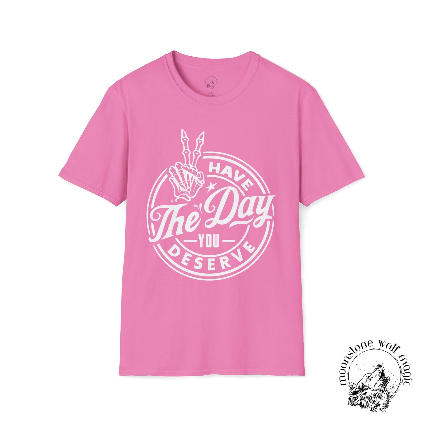 Have the Day you Deserve Unisex Softstyle T-Shirt