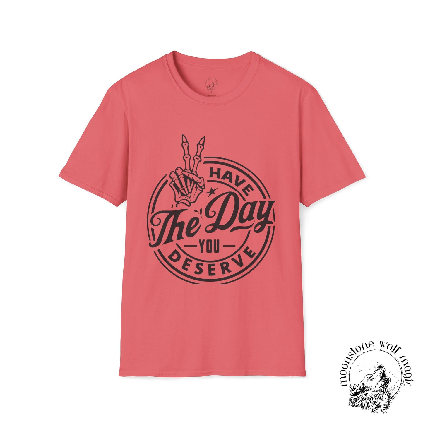 'Have The Day You Deserve' Unisex Softstyle T-Shirt - Positive Vibes Apparel
