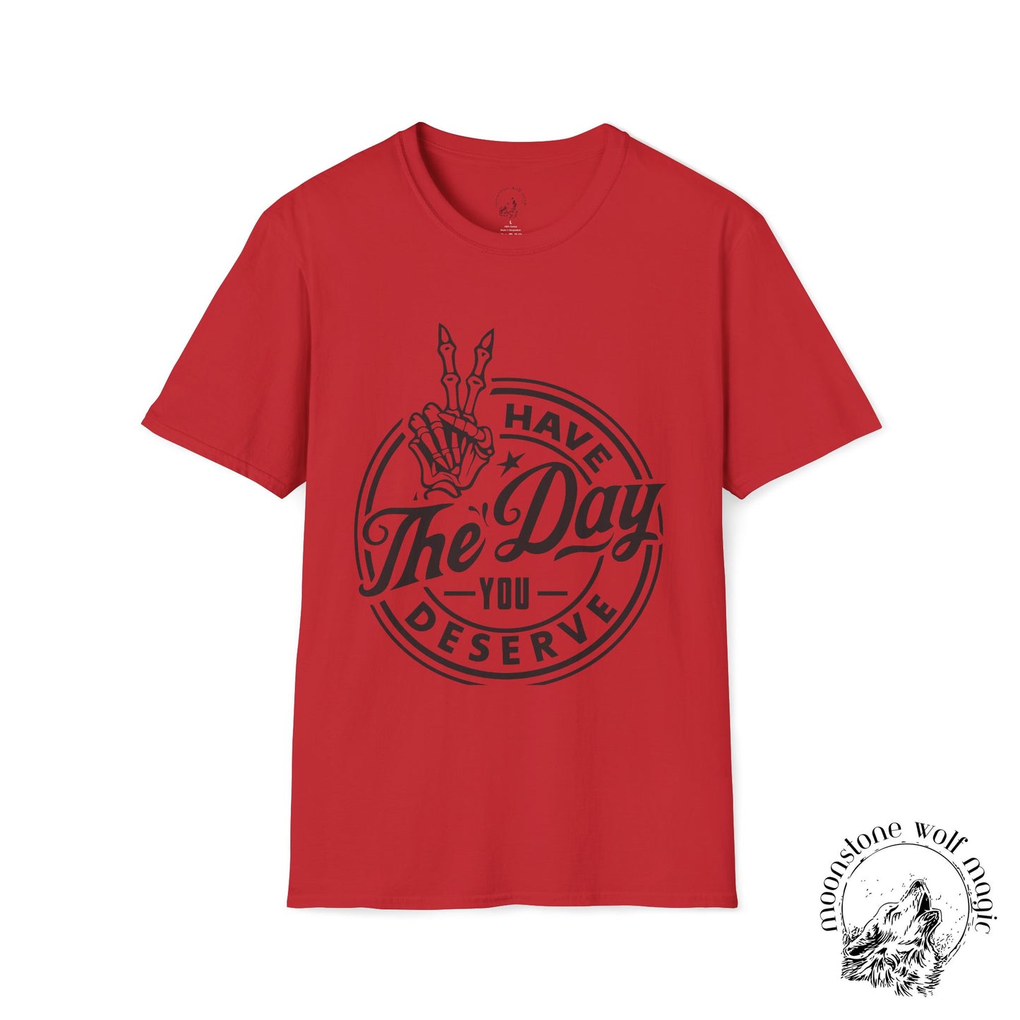 'Have The Day You Deserve' Unisex Softstyle T-Shirt - Positive Vibes Apparel