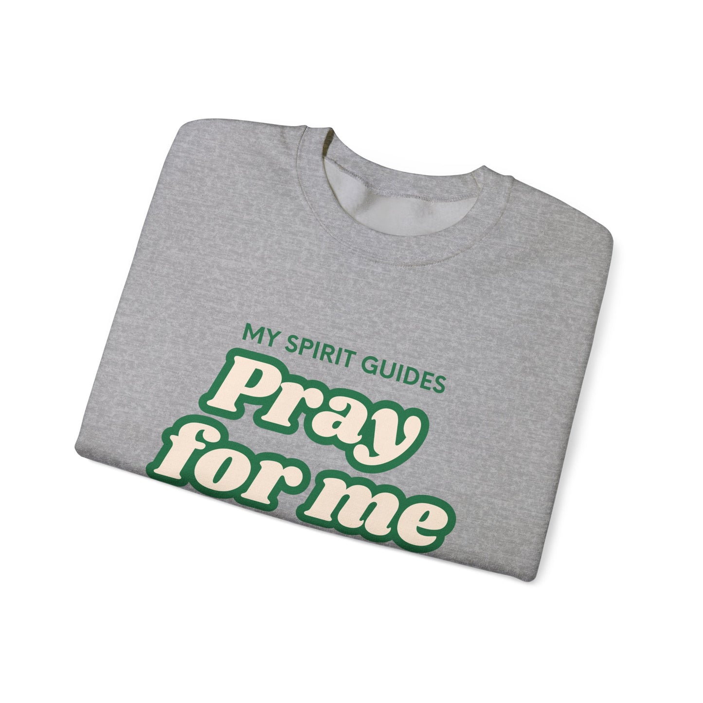 My spirit guides pray for me Crewneck Sweatshirt