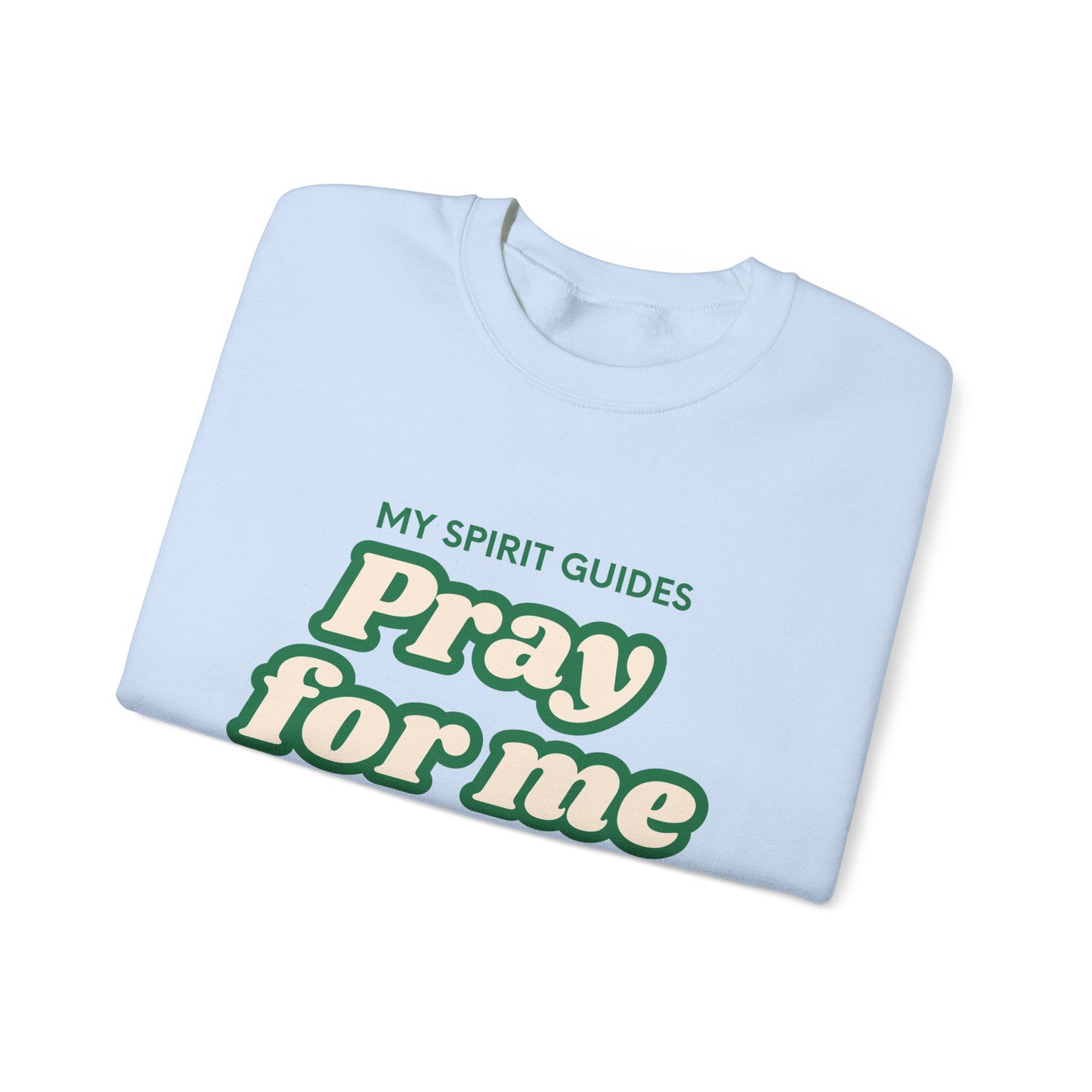 My spirit guides pray for me Crewneck Sweatshirt