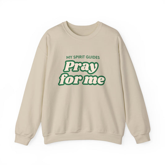 My spirit guides pray for me Crewneck Sweatshirt