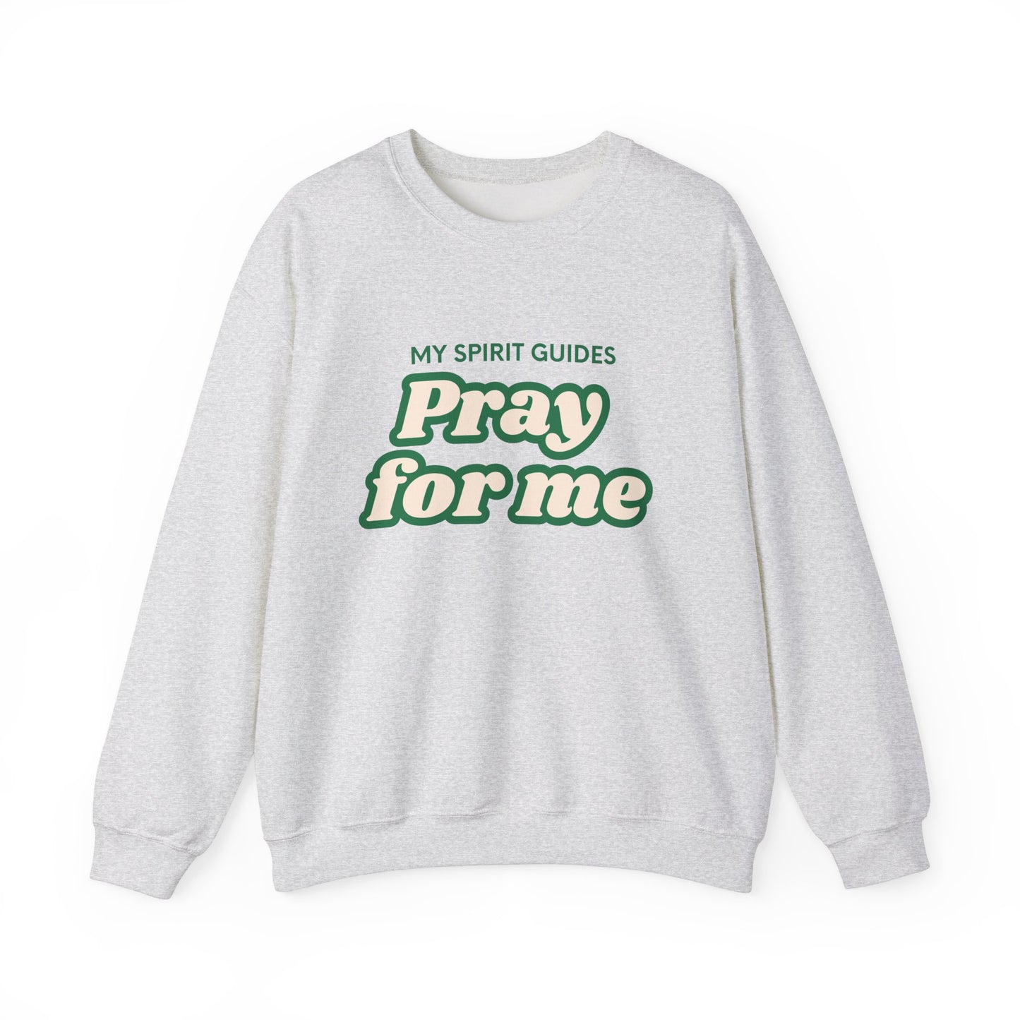 My spirit guides pray for me Crewneck Sweatshirt