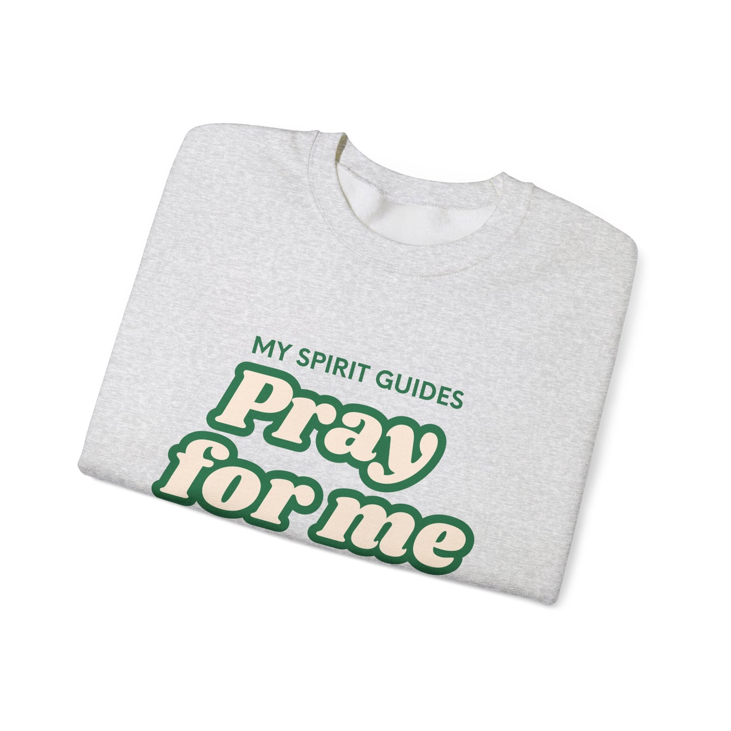 My spirit guides pray for me Crewneck Sweatshirt