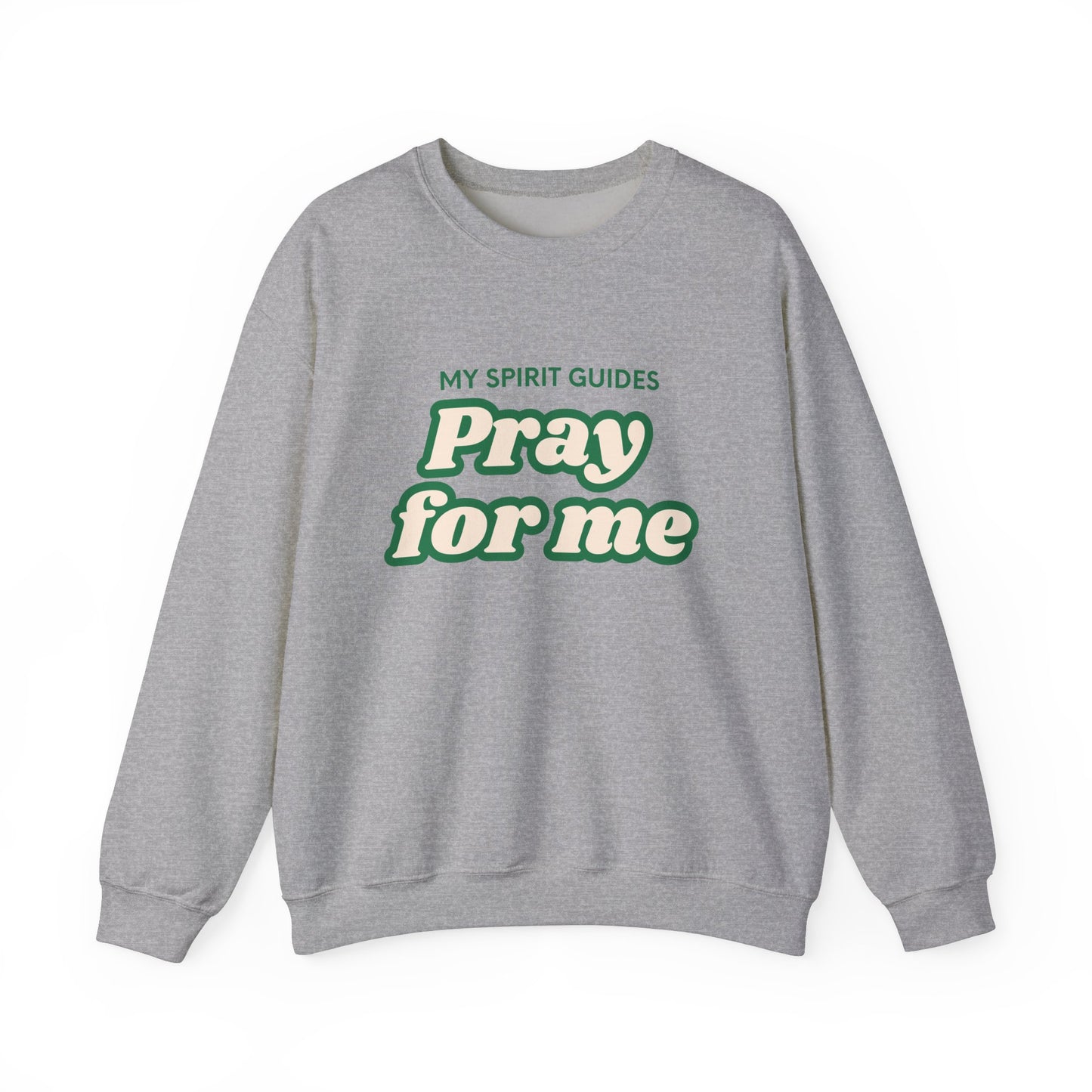 My spirit guides pray for me Crewneck Sweatshirt