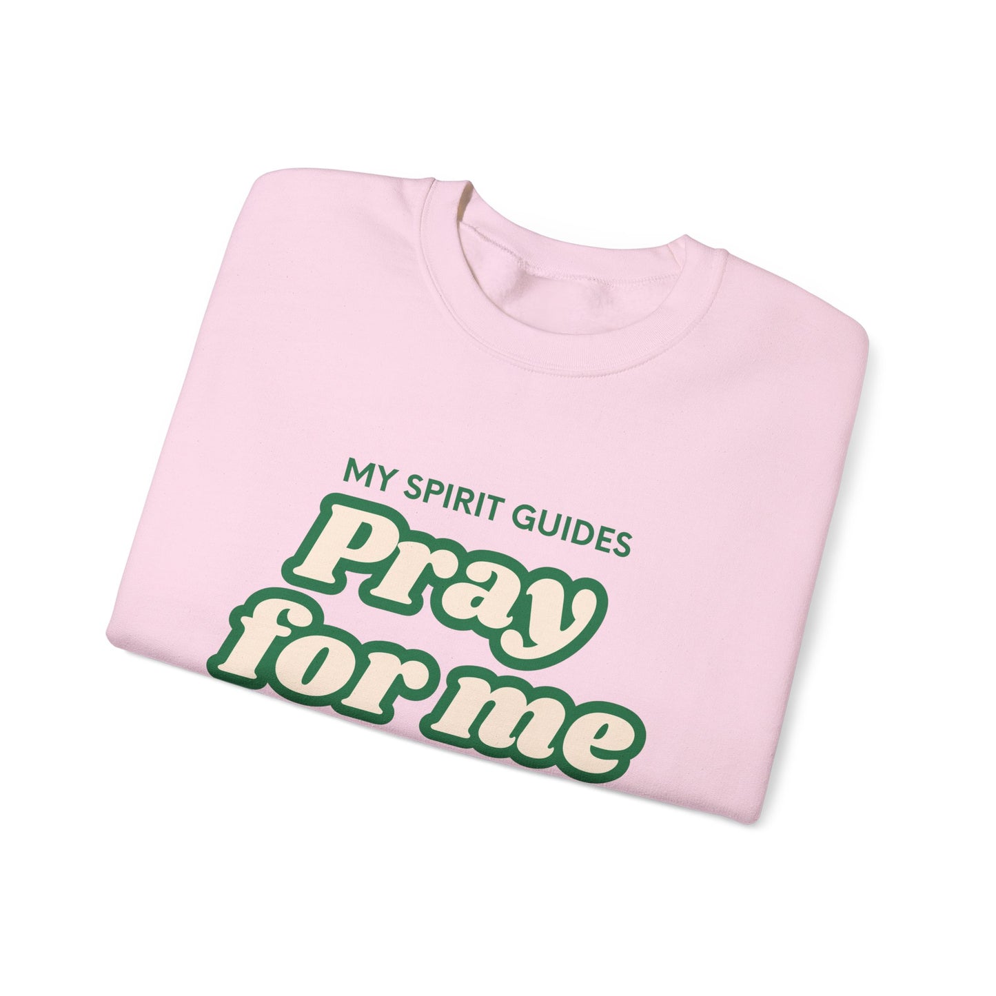 My spirit guides pray for me Crewneck Sweatshirt