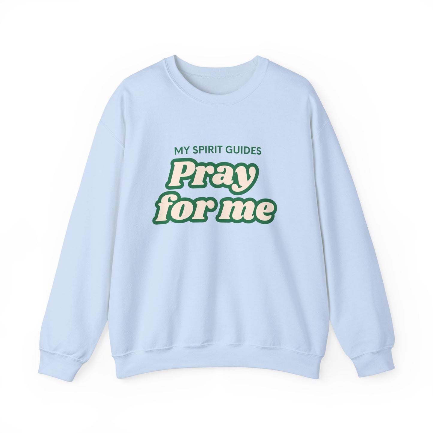 My spirit guides pray for me Crewneck Sweatshirt